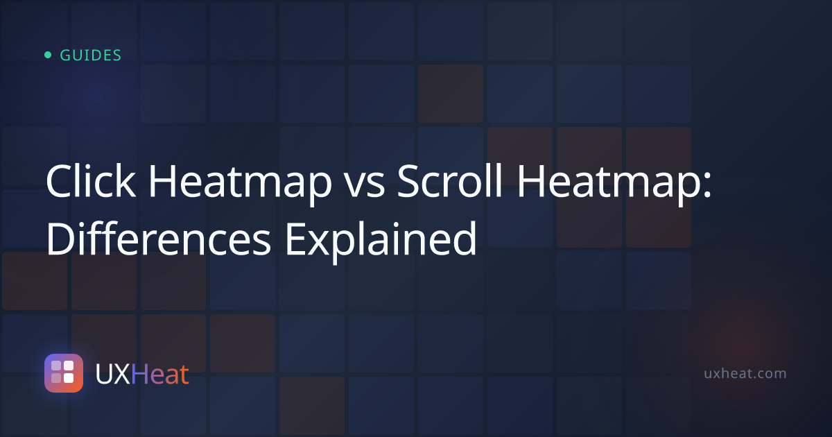 Click Heatmap vs Scroll Heatmap: Differences Explained - UXHeat